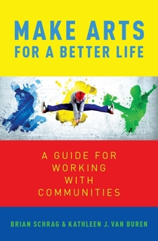 Paperback Make Arts for a Better Life: A Guide for Working with Communities Book