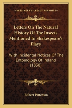 Paperback Letters On The Natural History Of The Insects Mentioned In Shakespeare's Plays: With Incidental Notices Of The Entomology Of Ireland (1838) Book
