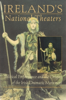 Paperback Ireland's National Theaters: Political Performance and the Origins of the Irish Dramatic Movement Book