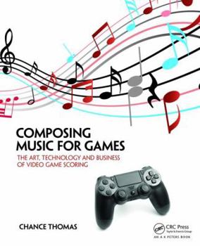 Paperback Composing Music for Games: The Art, Technology and Business of Video Game Scoring Book