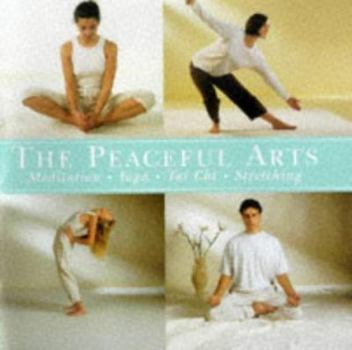 Hardcover Peaceful Arts: Meditation, Yoga, Tai Chi, Stretching Book