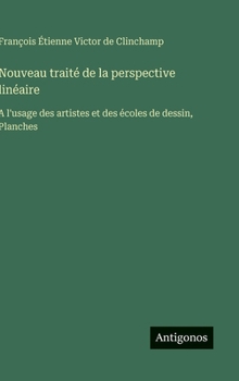 Nouveau traité de la perspective linéaire: A l'usage des artistes et des écoles de dessin, Planches (French Edition)