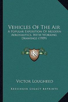 Paperback Vehicles Of The Air: A Popular Exposition Of Modern Aeronautics, With Working Drawings (1909) Book