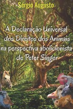 Paperback A declaração universal dos direitos dos animais na perspectiva abolicionista de Peter Singer [Portuguese] Book