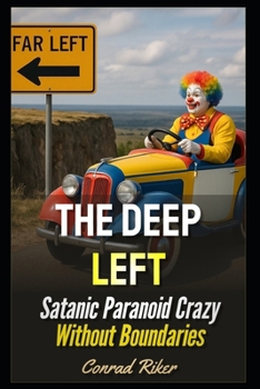 Paperback The Deep Left: Satanic Paranoid Crazy Without Boundaries Book