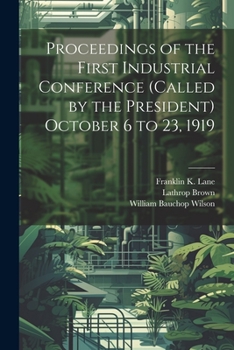 Paperback Proceedings of the First Industrial Conference (Called by the President) October 6 to 23, 1919 Book