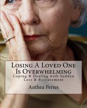 Paperback Losing A Loved One Is Overwhelming: Coping & Dealing with Sudden Loss & Bereavement Book
