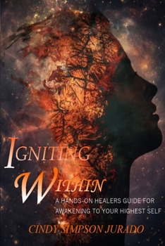 Paperback Igniting Within: A Hands-on Healer's Tips for Awakening to Your Highest Self Book