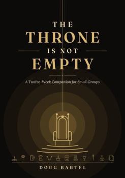 Paperback The Throne Is Not Empty: A Twelve-Week Companion for Small Groups Book