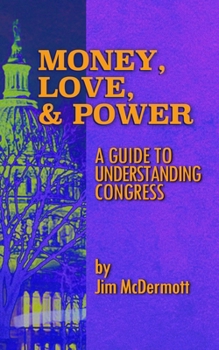 Paperback Money, Love & Power: A Guide to Understanding Congress Book