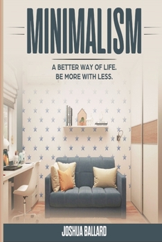Paperback Minimalism: A Better Way of Life, Be More with Less Book