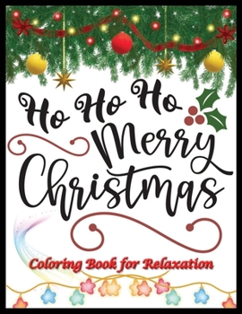 Ho Ho Ho Merry Christmas Coloring Book for Relaxation: An Adult Coloring Book with Fun, Easy, and Relaxing Designs