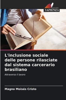 L'inclusione sociale delle persone rilasciate dal sistema carcerario brasiliano (Italian Edition)