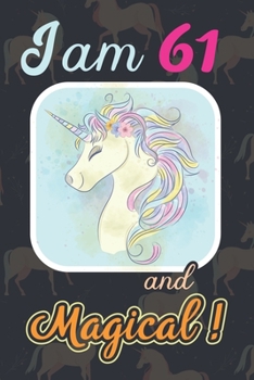 I am 61 and Magical: Cute Unicorn Journal and Happy Birthday Notebook/Diary, Cute Unicorn Birthday Gift for 61th Birthday for beautiful girl.
