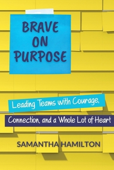 Paperback Brave on Purpose: Leading Teams with Courage, Connection, and a Whole Lot of Heart Book