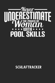 NEVER UNDERESTIMATE THE POWER OF WOMAN WITH POOL SKILLS - Schlaftracker: Arbeitsbuch, um deinen Schlafrhythmus zu dokumentieren und zu verstehen bzw.