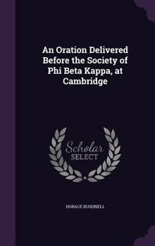 An Oration: Delivered Before the Society of the Phi Beta Kappa, at Cambridge, August 24, 1848 (Classic Reprint)