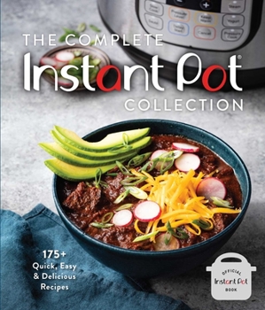 Hardcover The Complete Instant Pot Collection: 175+ Quick, Easy & Delicious Recipes (Fan Favorites, Instant Pot Air Fryer Recipes) Book