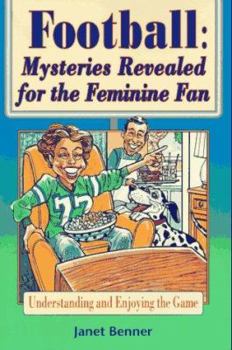 Paperback Football: Mysteries Revealed for the Feminine Fan: Understanding and Enjoying the Game Book