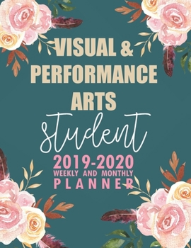 Paperback Visual & Performance Arts Student: 2019-2020 Weekly and Monthly Planner Academic Year with Class Timetable Exam Assignment Schedule Record School Coll Book