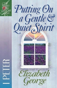 Putting On a Gentle And Quiet Spirit: 1 Peter (Woman After God's Own Heart Bible Study Series) - Book  of the Woman After God's Own Heart Bible Study Series