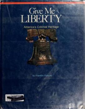 Hardcover Give Me Liberty: America's Colonial Heritage Book