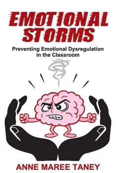 Paperback Emotional Storms: Preventing Emotional Dysregulation in the Classroom Book