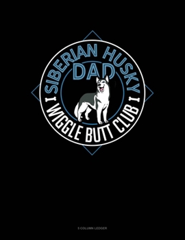 Paperback Siberian Husky Dad Wiggle Butt Club: 5 Column Ledger Book