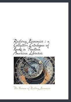 Paperback Railway Economics: A Collective Catalogue of Books in Fourteen American Libraries Book