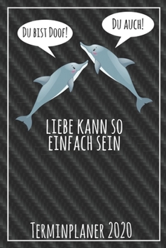 Du bist doof! Du auch! Liebe kann so einfach sein Terminplaner 2020: Jahresplaner von September 2019 bis Dezember 2020 mit Delfinen Planer mit 174 ... mit glänzendem Soft Cover. (German Edition)