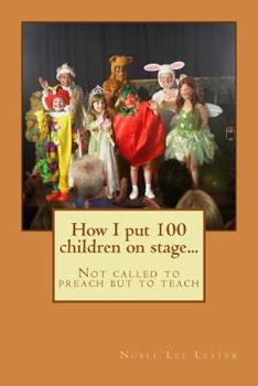 Paperback How I put 100 children on stage...: Not called to preach but to teach Book