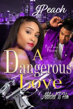 A Dangerous Love: Addicted To Him - Book #1 of the A Dangerous Love