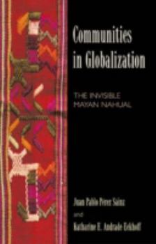 Paperback Communities in Globalization: The Invisible Mayan Nahual Book
