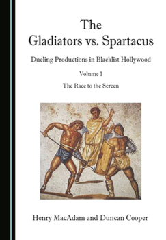 Hardcover The Gladiators vs. Spartacus, Volume 1: Dueling Productions in Blacklist Hollywood Book