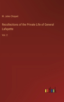 Recollections of the Private Life of General Lafayette: Vol. 2