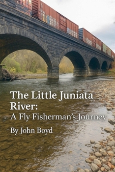 Paperback The Little Juniata River: A Fly Fisherman's Journey Book