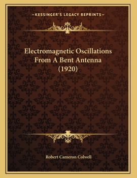 Paperback Electromagnetic Oscillations From A Bent Antenna (1920) Book