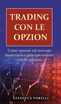 Hardcover Trading Con Le Opzioni: Come operare sul mercato finanziario e generare entrate con le opzioni. [Italian] Book