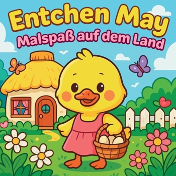Entchen May - Malspaß auf dem Land (German Edition)