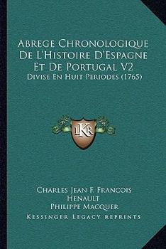 Paperback Abrege Chronologique de L'Histoire D'Espagne Et de Portugal V2: Divise En Huit Periodes (1765) [French] Book