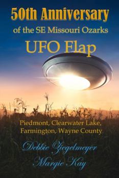 Paperback 50th Anniversary of the SE Missouri Ozarks UFO Flap: Piedmont, Clearwater Lake, Farmington, Wayne County Book