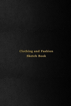 Paperback Clothing and Sketch Fashion Book: Textile and manufacturing sketching note book for fashion designers and students - Quick inspiration book for initia Book