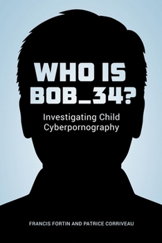 Paperback Who Is Bob_34?: Investigating Child Cyberpornography Book