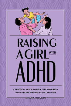 Paperback Raising a Girl with ADHD: A Practical Guide to Help Girls Harness Their Unique Strengths and Abilities Book