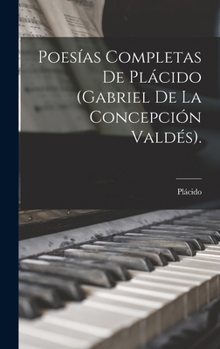 Hardcover Poesías Completas De Plácido (Gabriel De La Concepción Valdés). [Spanish] Book