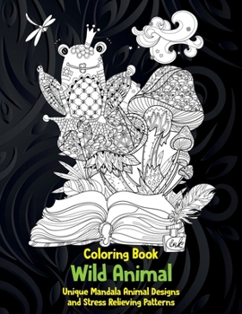 Paperback Wild Animal - Coloring Book - Unique Mandala Animal Designs and Stress Relieving Patterns Book