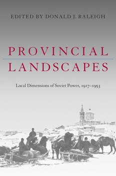 Paperback Provincial Landscapes: Local Dimensions of Soviet Power, 1917-1953 Book