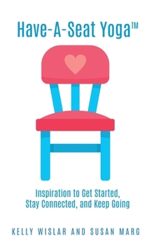 Paperback Have-A-Seat Yoga(TM): Inspiration to Get Started, Stay Connected, and Keep Going Book