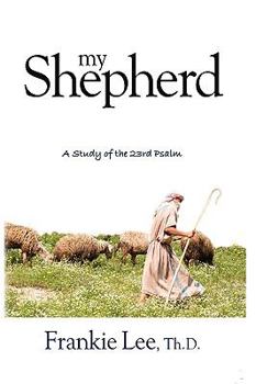 My Shepherd: A Study of the 23rd Psalm