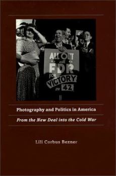 Hardcover Photography and Politics in America: From the New Deal into the Cold War Book